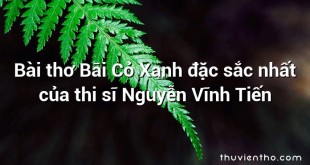 Bài thơ Bãi Cỏ Xanh đặc sắc nhất của thi sĩ Nguyễn Vĩnh Tiến