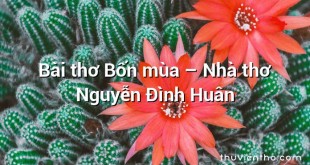 Bài thơ Bốn mùa – Nhà thơ Nguyễn Đình Huân