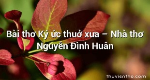 Bài thơ Ký ức thuở xưa – Nhà thơ Nguyễn Đình Huân
