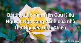 Bài thơ Lục Vân Tiên Cứu Kiều Nguyệt Nga vang danh của nhà thơ Nguyễn Đình Chiểu