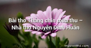 Bài thơ Tháng chín mùa thu – Nhà thơ Nguyễn Đình Huân