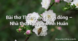 Bài thơ Tháng một cuối đông – Nhà thơ Nguyễn Đình Huân