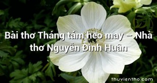 Bài thơ Tháng tám heo may – Nhà thơ Nguyễn Đình Huân