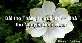 Bài thơ Tháng tư quê nhà – Nhà thơ Nguyễn Đình Huân