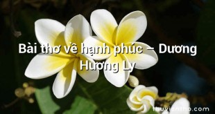 Bài thơ về hạnh phúc  –  Dương Hương Ly