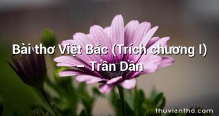 Bài thơ Việt Bắc (Trích chương I)  –  Trần Dần