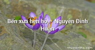 Bến xưa hẹn hò – Nguyễn Đình Huân