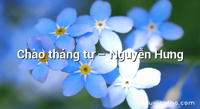 Chào tháng tư – Nguyễn Hưng
