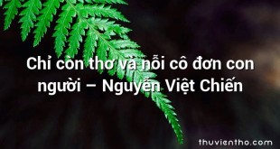 Chỉ còn thơ và nỗi cô đơn con người  –  Nguyễn Việt Chiến