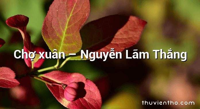 Chợ xuân – Nguyễn Lãm Thắng