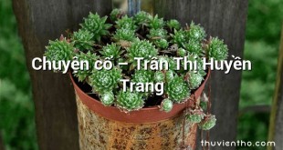 Chuyện cổ  –  Trần Thị Huyền Trang