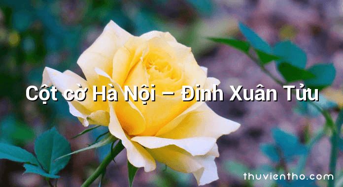 Cột cờ Hà Nội – Đinh Xuân Tửu