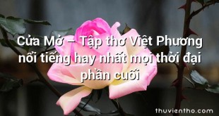 Cửa Mở – Tập thơ Việt Phương nổi tiếng hay nhất mọi thời đại phần cuối
