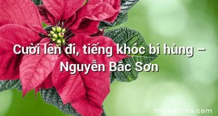 Cười lên đi, tiếng khóc bi hùng  –  Nguyễn Bắc Sơn