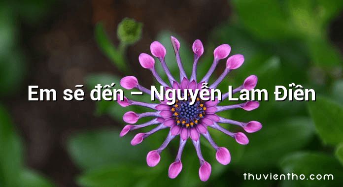 Em sẽ đến – Nguyễn Lam Điền