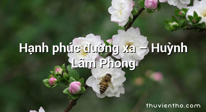 Hạnh phúc đường xa – Huỳnh Lâm Phong