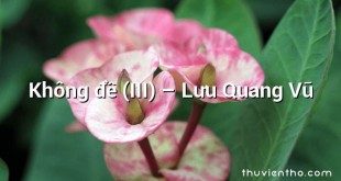 Không đề (III)  –  Lưu Quang Vũ