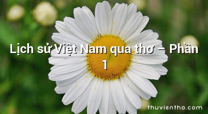 Lịch sử Việt Nam qua thơ – Phần 1
