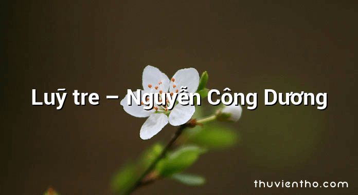 Luỹ tre – Nguyễn Công Dương