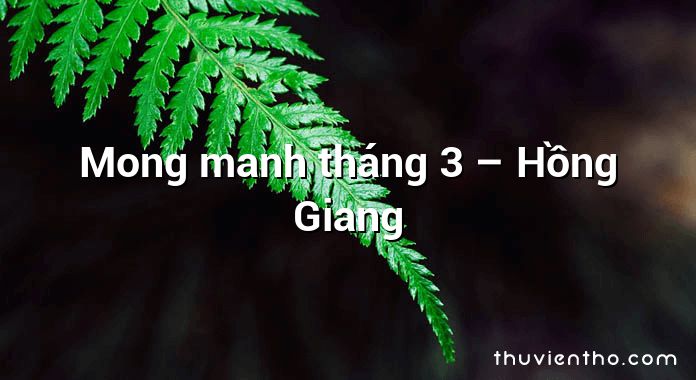 Mong manh tháng 3 – Hồng Giang