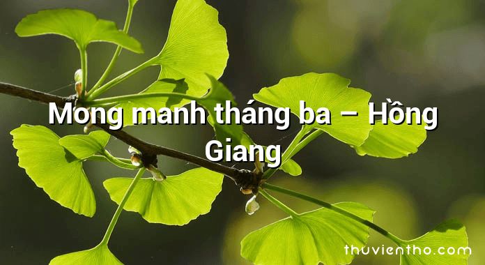 Mong manh tháng ba – Hồng Giang