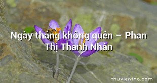 Ngày tháng không quên  –  Phan Thị Thanh Nhàn