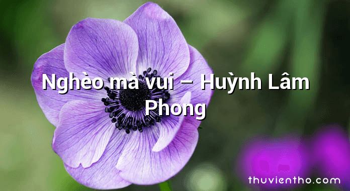Nghèo mà vui – Huỳnh Lâm Phong