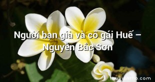 Người bạn già và cô gái Huế  –  Nguyễn Bắc Sơn