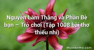 Nguyễn Lãm Thắng và Phần Bè bạn – Trò chơi (Tập 1008 bài thơ thiếu nhi)