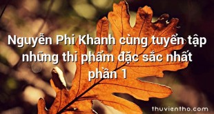 Nguyễn Phi Khanh cùng tuyển tập những thi phẩm đặc sắc nhất phần 1