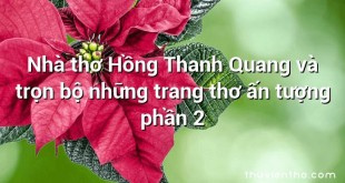 Nhà thơ Hồng Thanh Quang và trọn bộ những trang thơ ấn tượng phần 2