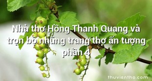 Nhà thơ Hồng Thanh Quang và trọn bộ những trang thơ ấn tượng phần 4