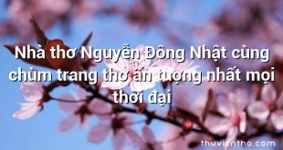 Nhà thơ Nguyễn Đông Nhật cùng chùm trang thơ ấn tượng nhất mọi thời đại