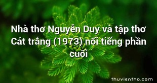 Nhà thơ Nguyễn Duy và tập thơ Cát trắng (1973) nổi tiếng phần cuối