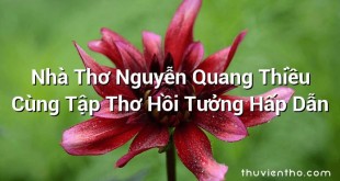 Nhà Thơ Nguyễn Quang Thiều Cùng Tập Thơ Hồi Tưởng Hấp Dẫn