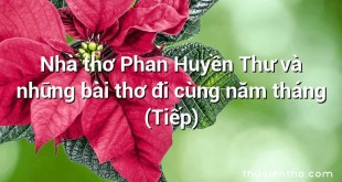 Nhà thơ Phan Huyền Thư và những bài thơ đi cùng năm tháng (Tiếp)