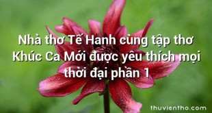 Nhà thơ Tế Hanh cùng tập thơ Khúc Ca Mới được yêu thích mọi thời đại phần 1