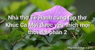 Nhà thơ Tế Hanh cùng tập thơ Khúc Ca Mới được yêu thích mọi thời đại phần 2