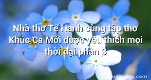 Nhà thơ Tế Hanh cùng tập thơ Khúc Ca Mới được yêu thích mọi thời đại phần 3