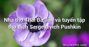 Nhà thơ Thái Bá Tân và tuyển tập thơ dịch Sergeyevich Pushkin