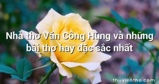 Nhà thơ Văn Công Hùng và những bài thơ hay đặc sắc nhất