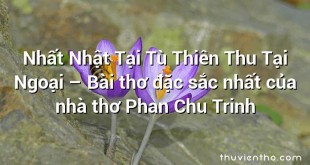 Nhất Nhật Tại Tù Thiên Thu Tại Ngoại – Bài thơ đặc sắc nhất của nhà thơ Phan Chu Trinh