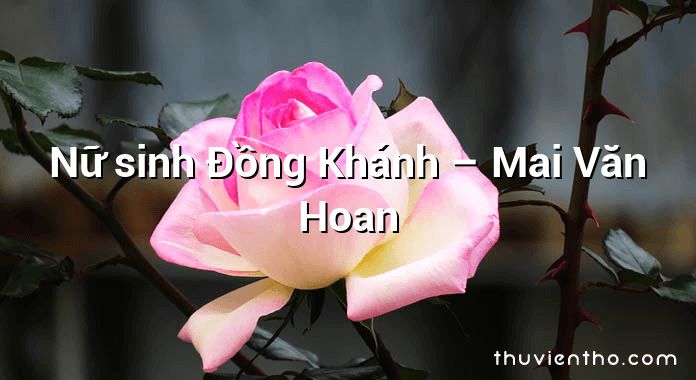 Nữ sinh Đồng Khánh  –  Mai Văn Hoan