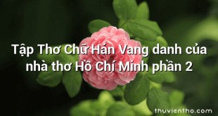 Tập Thơ Chữ Hán Vang danh của nhà thơ Hồ Chí Minh phần 2