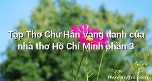 Tập Thơ Chữ Hán Vang danh của nhà thơ Hồ Chí Minh phần 3