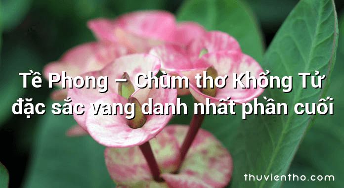 Tề Phong – Chùm thơ Khổng Tử đặc sắc vang danh nhất phần cuối