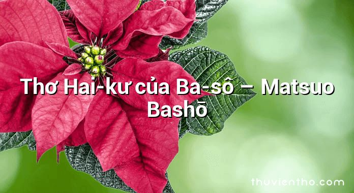Thơ Hai-kư của Ba-sô – Matsuo Bashō