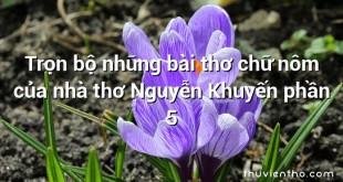 Trọn bộ những bài thơ chữ nôm của nhà thơ Nguyễn Khuyến phần 5