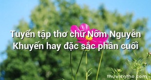 Tuyển tập thơ chữ Nôm Nguyễn Khuyến hay đặc sắc phần cuối
