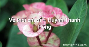 Về thôi em ơi  –  Huỳnh Thanh Hồng